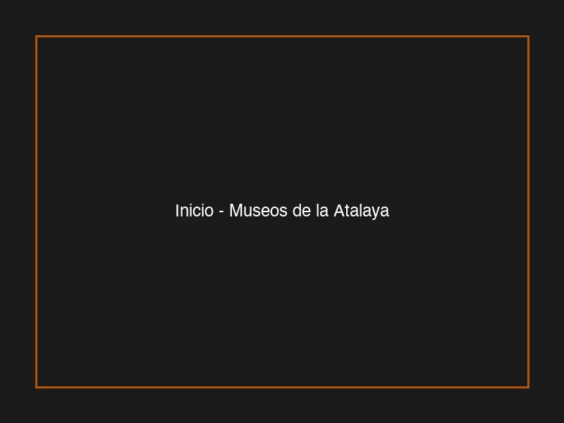 Captura · Museos de la Atalaya